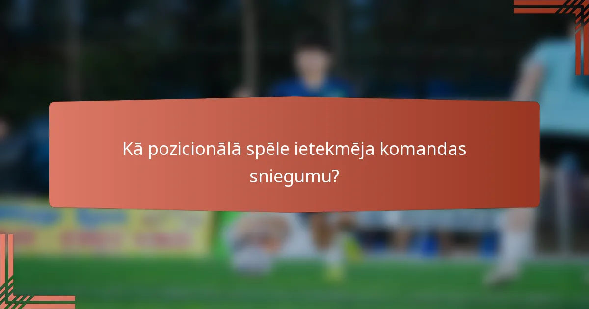 Kā pozicionālā spēle ietekmēja komandas sniegumu?