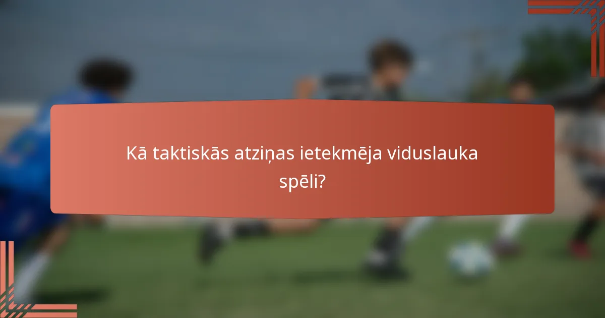 Kā taktiskās atziņas ietekmēja viduslauka spēli?