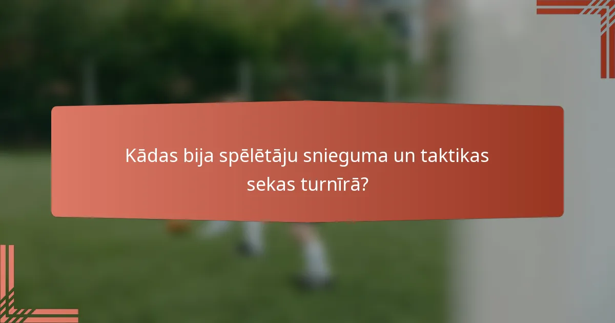Kādas bija spēlētāju snieguma un taktikas sekas turnīrā?