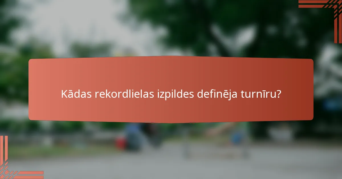 Kādas rekordlielas izpildes definēja turnīru?