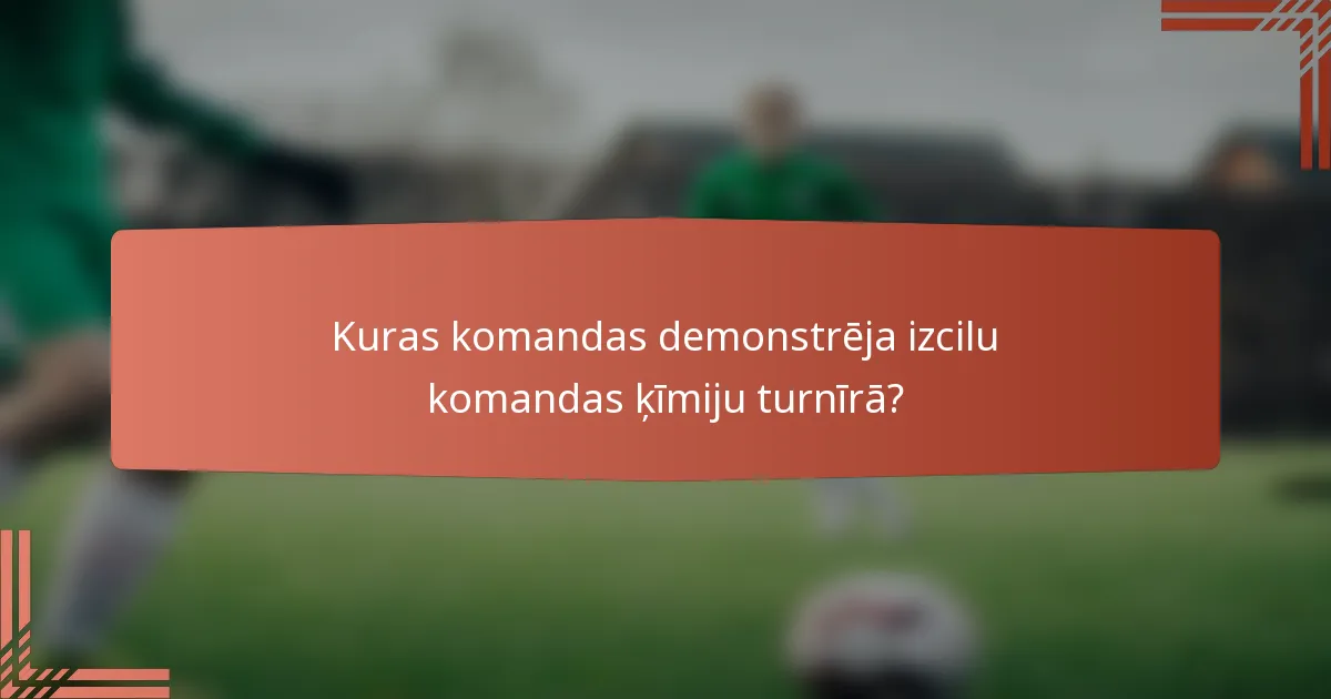 Kuras komandas demonstrēja izcilu komandas ķīmiju turnīrā?